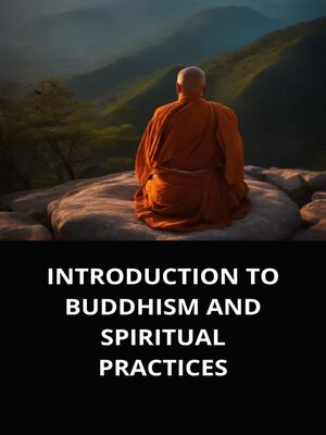 cover image of INTRODUCTION TO BUDDHISM AND SPIRITUAL PRACTICES